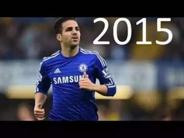 Video: Cesc Fabregas ? Goals, Skills & Assists ? Chelsea FC 2015